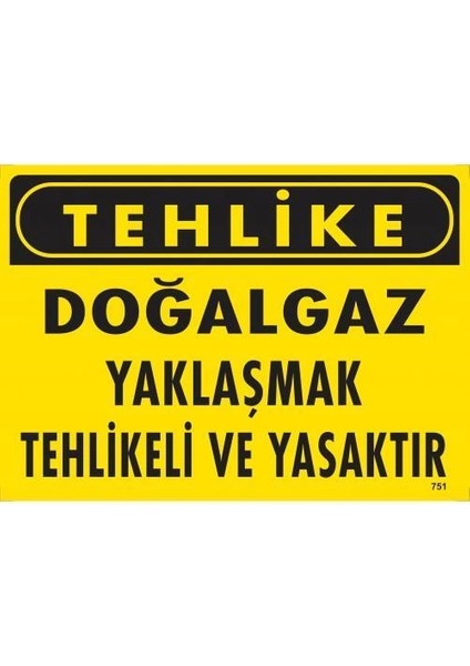 Tehlike Doğalgaz Yaklaşmak Tehlikeli Yasaktır Uyarı Levhası 25X35 KOD:751