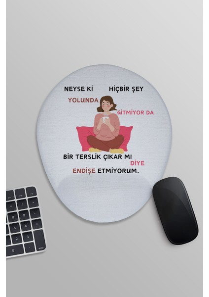 Hiç Bir Şey Yolunda Gitmiyor Komik Kadın Baskılı Oval Bilek Destekli Mousepad