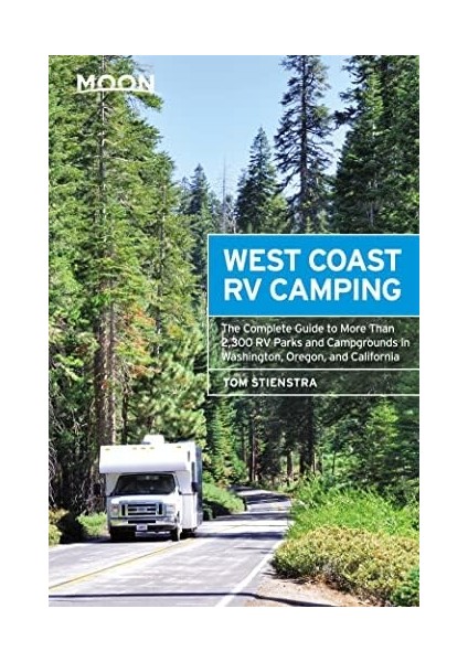 West Rv Camping (Fifth Edition): The Guide To More Than 2,300 Rv And Campgrounds In Washington,, And California