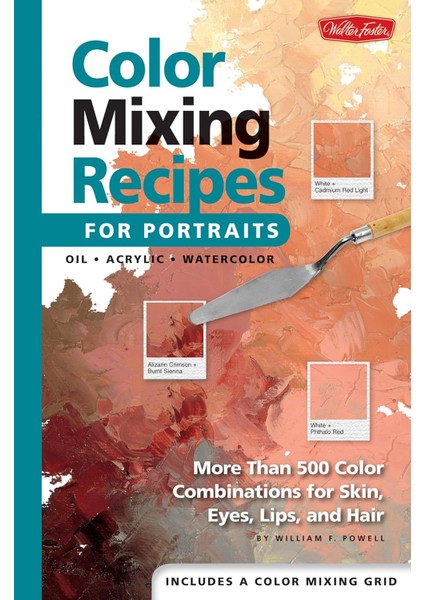 Mixing Recipes For Portraits: More Than 500 Color Combinations For Skin, Eyes, Lips & Hair