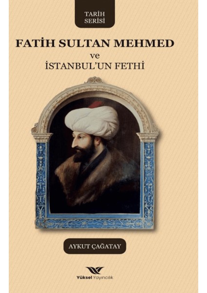 Fatih Sultan Mehmed ve Istanbul'un Fethi