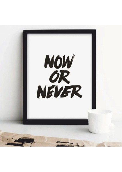 Kanvas Tablo Now Or Never Yazılı Çerçeve Görünümlü Salon Mutfak Koridor Mdf Tablo 40 x 60