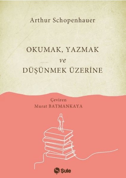 Okumak Yazmak ve Düşünmek Üzerine