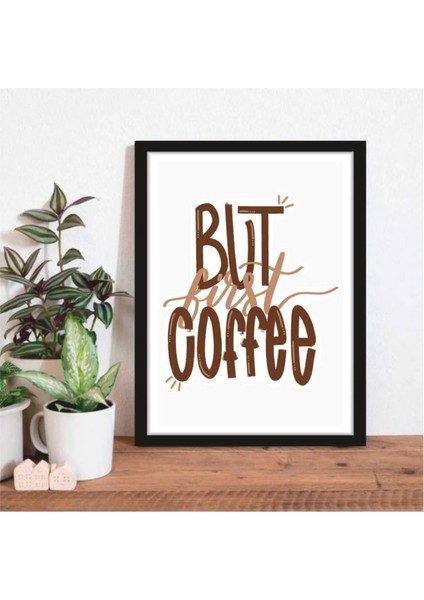 Kanvas Tablo But First Coffee Temalı Çerçeve Görünümlü Mutfak Kahve Köşesi Balkon Mdf Tablo 40 x 60 ARMDF1002408