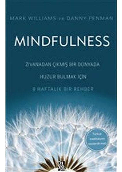 Mindfulness - Zıvanadan Çıkmış Bir Dünyada Huzur Bulmak Için 8 Haftalık Bir Rehber