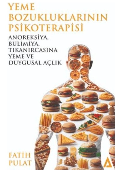 Yeme Bozukluklarının Psikoterapisi / Anoreksiya, Bulimiya, Tıkanırcasına Yeme ve Duygusal Açlık
