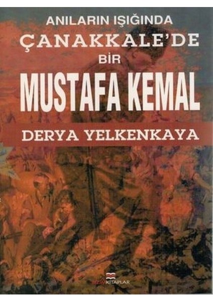 Anıların Işığında Çanakkale'de Bir Mustafa Kemal