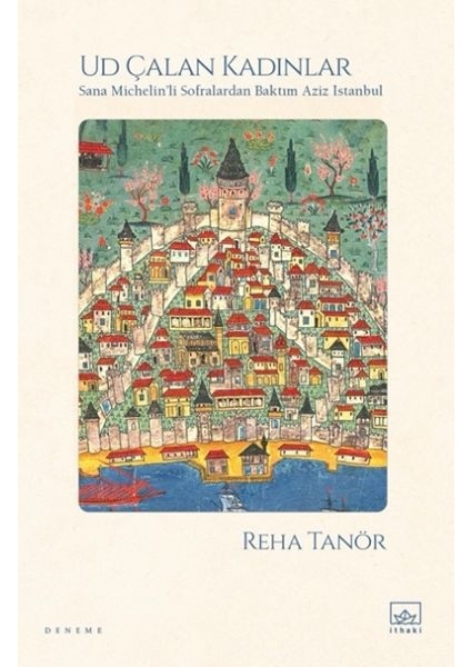 Ud Çalan Kadınlar – Sana Michelin’li Sofralardan Baktım Aziz Istanbul