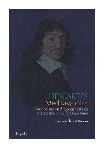 Descartes Meditasyonlar Gassendi'nin Meditasyonlar'a Itirazı ve Descartes'in Bu Itirazlara Yanıtı
