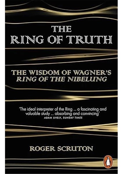 The Ring Of Truth: The Wisdom Of Wagner’s Ring Of The Nibelung
