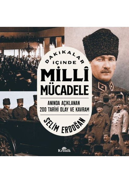 Dakikalar Içinde Milli Mücadele Anında Açıklanan 200 Tarihi Olay ve Kavram