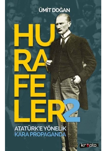 Hurafeler 2 - Atatürk’e Yönelik Kara Propaganda