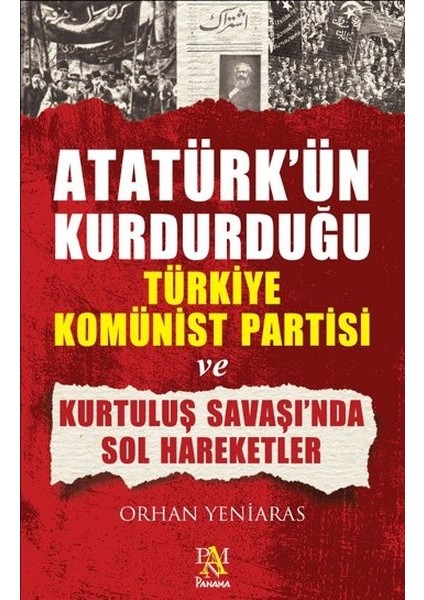 Atatürk'ün Kurdurduğu Türkiye Komünist Partisi ve Kurtuluş Savaşı'nda Sol Hareketler