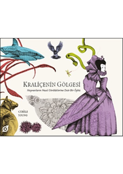 Kraliçenin Gölgesi - Hayvanların Nasıl Gördüklerine Dair Bir Öykü