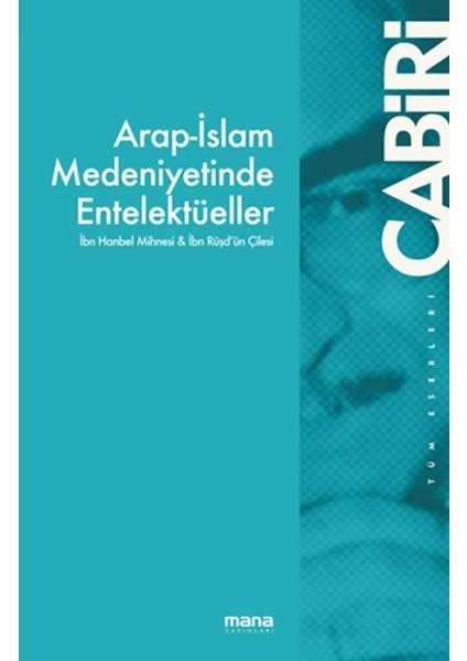 Arap-Islam Medeniyetinde Entelektüeller - Ibn Hanbel Mihnesi & Ibn Rüşd`ün Çilesi