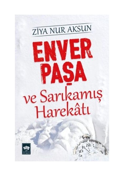 Enver Paşa ve Sarıkamış Harekatı