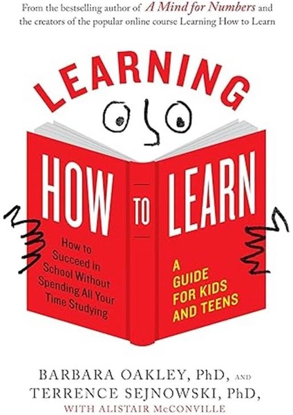 Learning How To Learn: How To Succeed In School Without Spending All Your Time Studying; A Guide For