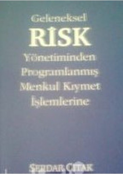 Geleneksel Risk Yönetiminden Programlanmış Menkul Kıymet Işlemlerine - Serdar Çıtak (1999 Basım)