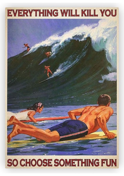 Everything Will Kill You So Choose Something Fun Ahşap Poster 20 x 29 cm