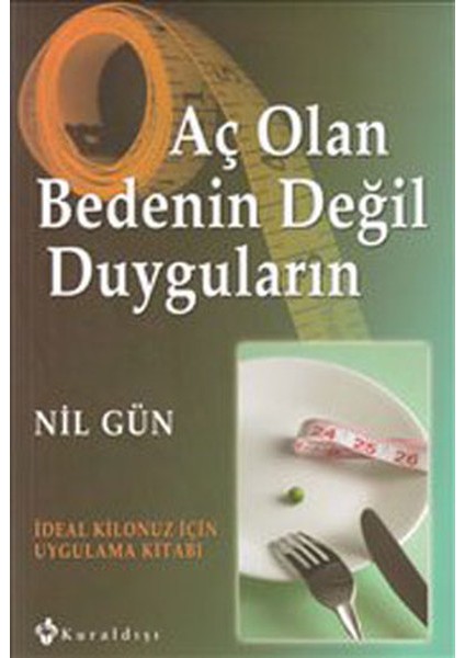 Aç Olan Bedenin Değil Duyguların Ideal Kilonuz Için Uygulama Kitabı