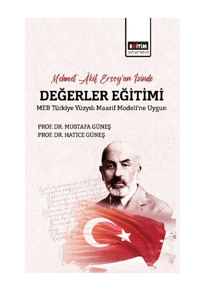 Mehmet Akif Ersoy’un Izinde Değerler Eğitimi Meb Türkiye Yüzyılı Maarif Modeli’ne Uygun Mustafa Güneş , Hatice Güneş