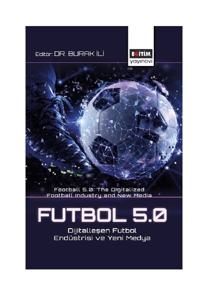 Futbol 5.0: Dijitalleşen Futbol Endüstrisi ve Yeni Medya Football 5.0: The Digitalized Football Industry And New Media