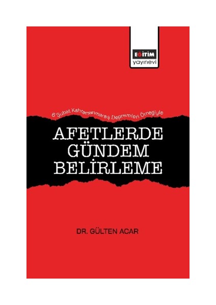 Afetlerde Gündem Belirleme 6 Şubat Kahramanmaraş Depremleri Örneğiyle Gülten Acar