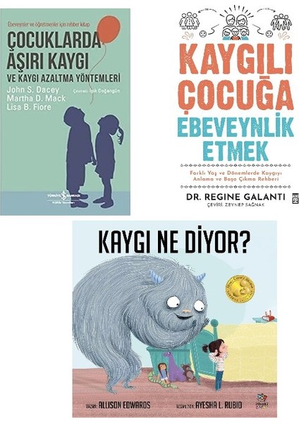 Cocuklarda Asiri Kaygi + Kaygili Cocuga Ebeveynlik Etmek + Kaygi Ne Diyor=(3 Kitap)