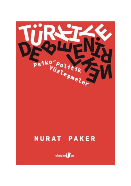 Türkiye Debelenirken Psiko-Politik Yüzleşmeler - Murat Paker