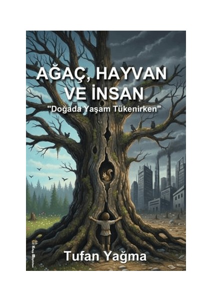 Ağaç, Hayvan ve Insan Doğada Yaşam Tükenirken - Tufan Yağma