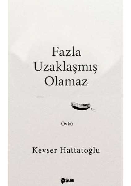 Fazla Uzaklaşmış Olamaz