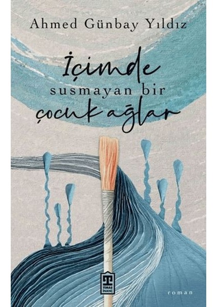 Içimde Susmayan Bir Çocuk Ağlar