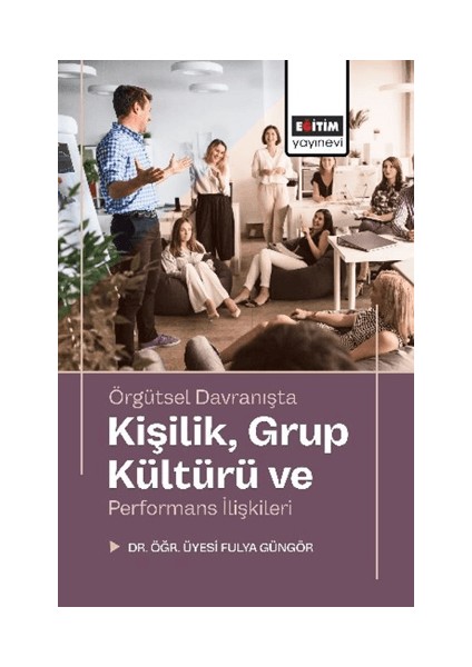 Örgütsel Davranışta Kişilik, Grup Kültürü ve Performans Ilişkileri Fulya Güngör
