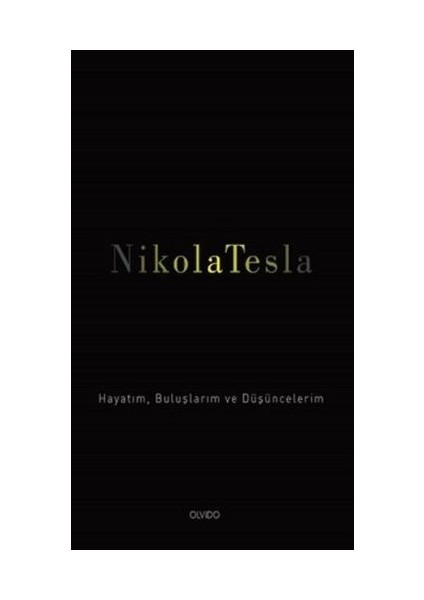 Nikola Tesla: Hayatım, Buluşlarım ve Düşüncelerim