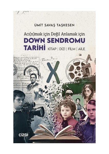 Acı(N)Mak Için Değil Anlamak Için Down Sendromu Tarihi Ümit Savaş Taşkesen