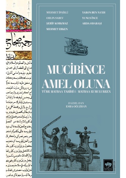 Mucibince Amel Oluna - Türk Matbaa Tarihi 1 - Matbaa Kurulurken / Ötüken Neşriyat