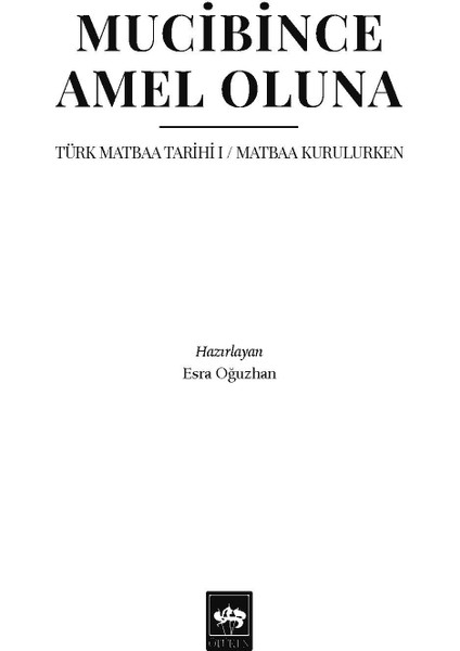 Mucibince Amel Oluna - Türk Matbaa Tarihi 1 - Matbaa Kurulurken / Ötüken Neşriyat fiyatları
