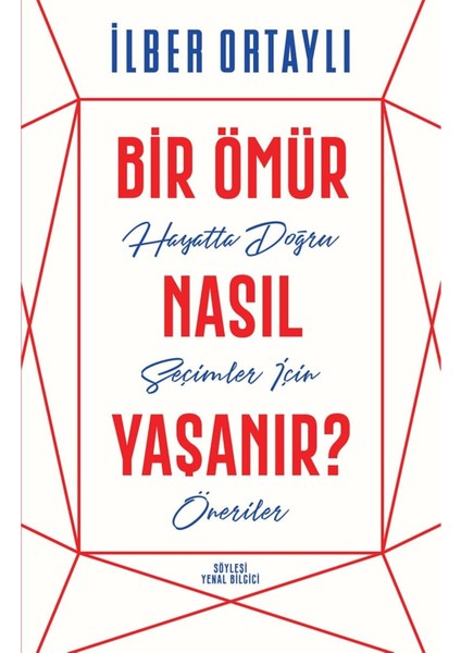 Bir Ömür Nasıl Yaşanır?: Hayatta Doğru Seçimler Için Öneriler - Ilber Ortaylı | Vitrindeki Kitaplar modelleri