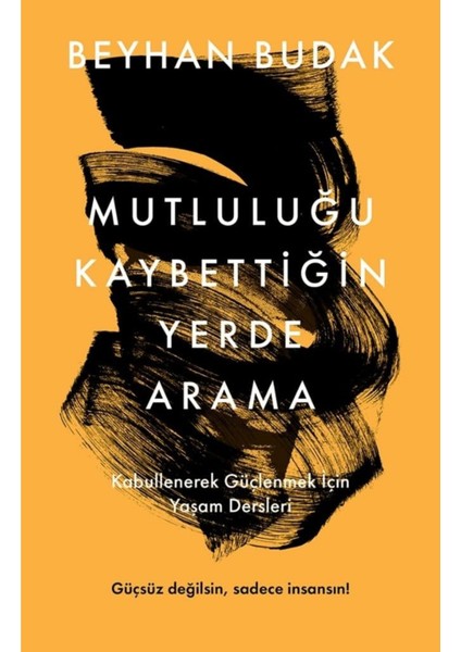 Mutluluğu Kaybettiğin Yerde Arama - Beyhan Budak | Vitrindeki Kitaplar modelleri