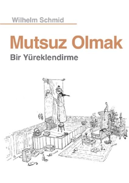 Mutsuz Olmak: Bir Yüreklendirme - Wilhelm Schmid | Vitrindeki Kitaplar