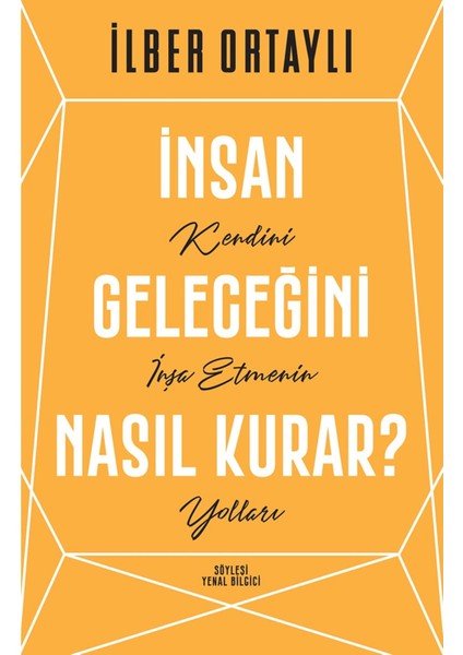 Insan Geleceğini Nasıl Kurar?: Kendini Inşa Etmenin Yolları - Ilber Ortaylı | Vitrindeki Kitaplar fiyatları