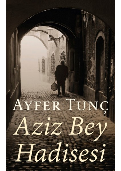 Aziz Bey Hadisesi - Ayfer Tunç | Vitrindeki Kitaplar