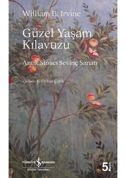 Güzel Yaşam Kılavuzu: Antik Stoacı Sevinç Sanatı - William B. Irvine | Vitrindeki Kitaplar