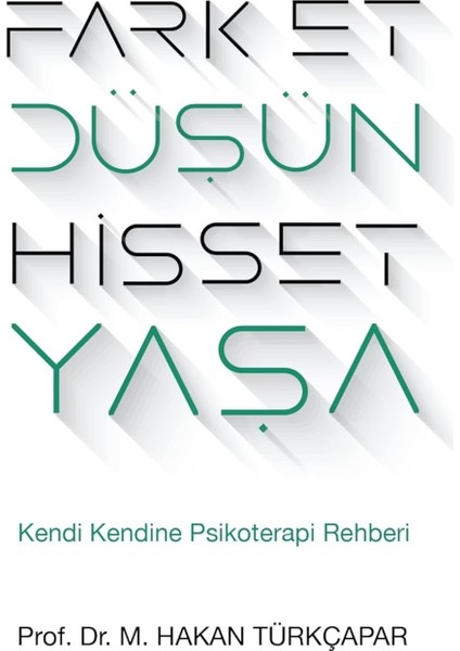 Fark Et Düşün Hisset Yaşa - Prof.dr. M. Hakan Türkçapar | Vitrindeki Kitaplar