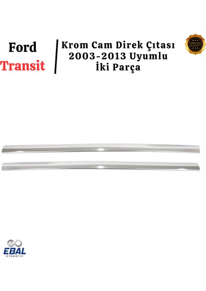 Ford Transit Krom Cam Direk Çıtası 2 Parça 2003-2013 Uyumlu Paslanmaz Çelik modelleri