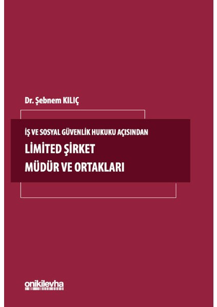 Iş ve Sosyal Güvenlik Hukuku Açısından Limited Şirket Müdür ve Ortakları