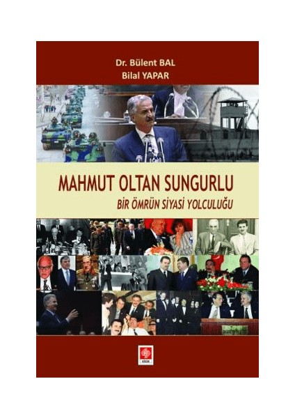 Mahmut Oltan Sungurlu - Bir Ömrün Siyasi Yolculuğu - Bülent Bal , Bilal Yapar