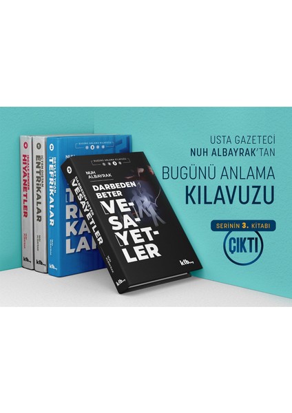 Bugünü Anlama Kılavuzu 3'lü Set ( Içten Dıştan Entrikalar - Devlet Yıkan Tefrikalar - Darbeden Beter Vesayetler ) - Nuh Albayrak - Ktb Yayınları