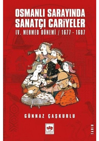 Osmanlı Sarayında Sanatçı Cariyeler - 4. Mehmed Dönemi 1677-1687