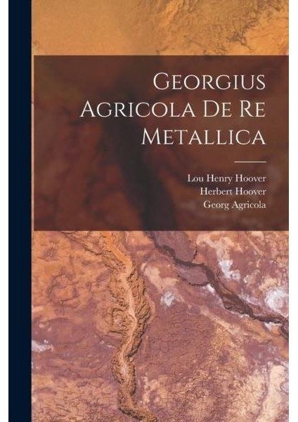 Georgius Agricola De Re Metallica